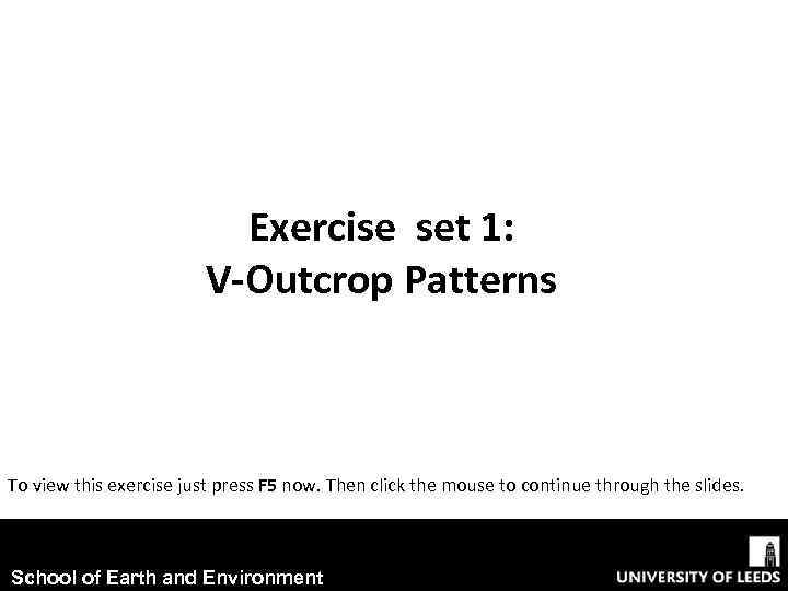 Exercise set 1: V-Outcrop Patterns To view this exercise just press F 5 now.