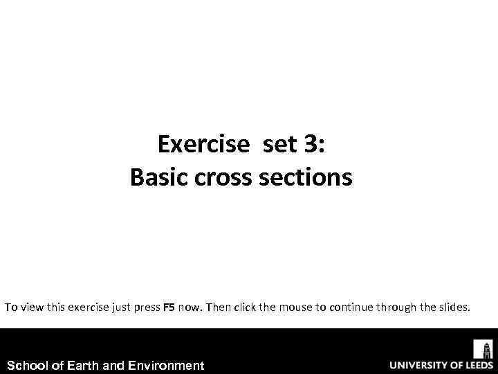 Exercise set 3: Basic cross sections To view this exercise just press F 5