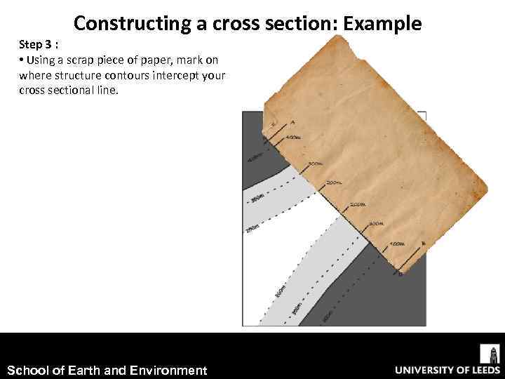 Constructing a cross section: Example Step 3 : • Using a scrap piece of
