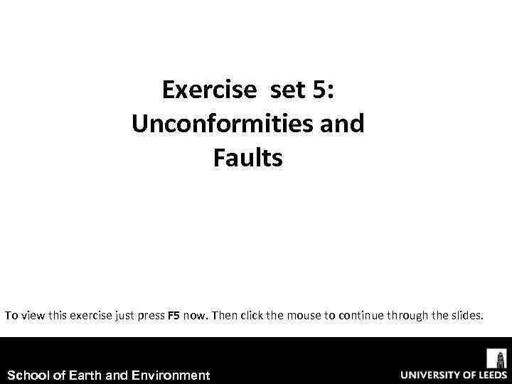 Exercise set 5: Unconformities and Faults To view this exercise just press F 5