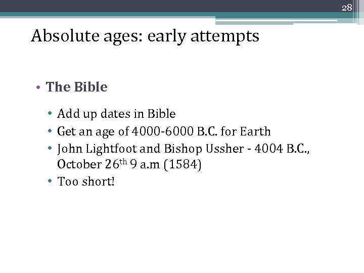 28 Absolute ages: early attempts • The Bible • Add up dates in Bible