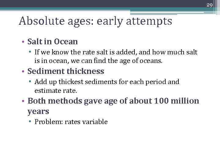 29 Absolute ages: early attempts • Salt in Ocean • If we know the