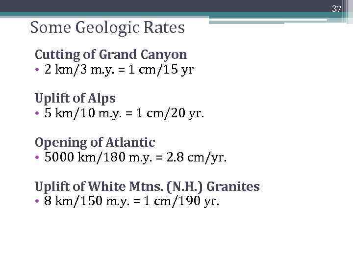 37 Some Geologic Rates Cutting of Grand Canyon • 2 km/3 m. y. =