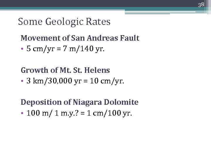 38 Some Geologic Rates Movement of San Andreas Fault • 5 cm/yr = 7