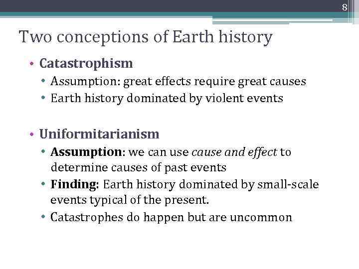 8 Two conceptions of Earth history • Catastrophism • Assumption: great effects require great