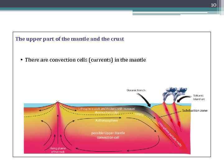 10 The upper part of the mantle and the crust • There are convection