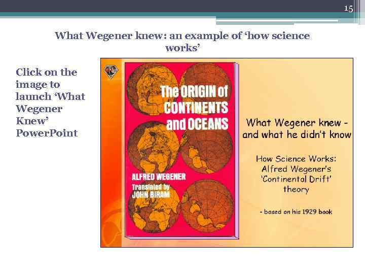 15 What Wegener knew: an example of ‘how science works’ Click on the image