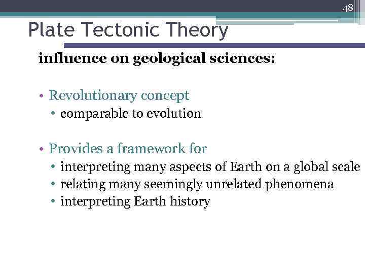 48 Plate Tectonic Theory influence on geological sciences: • Revolutionary concept • comparable to