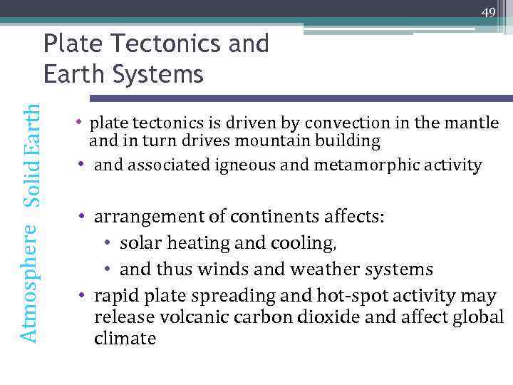 49 Atmosphere Solid Earth Plate Tectonics and Earth Systems • plate tectonics is driven