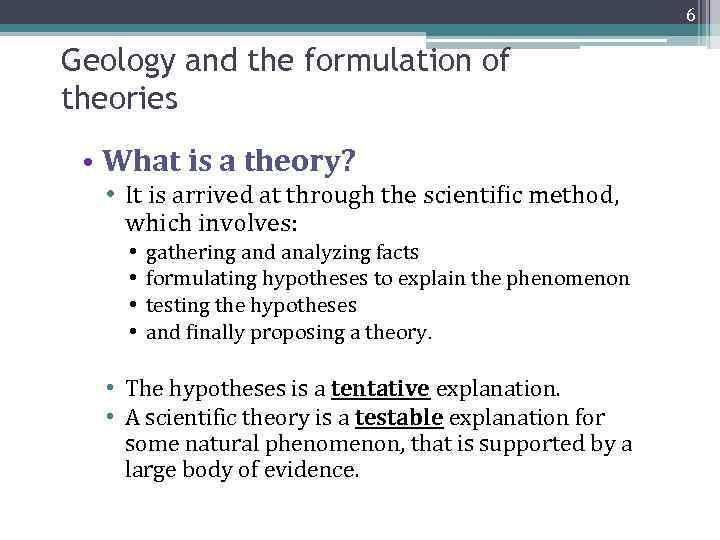 6 Geology and the formulation of theories • What is a theory? • It