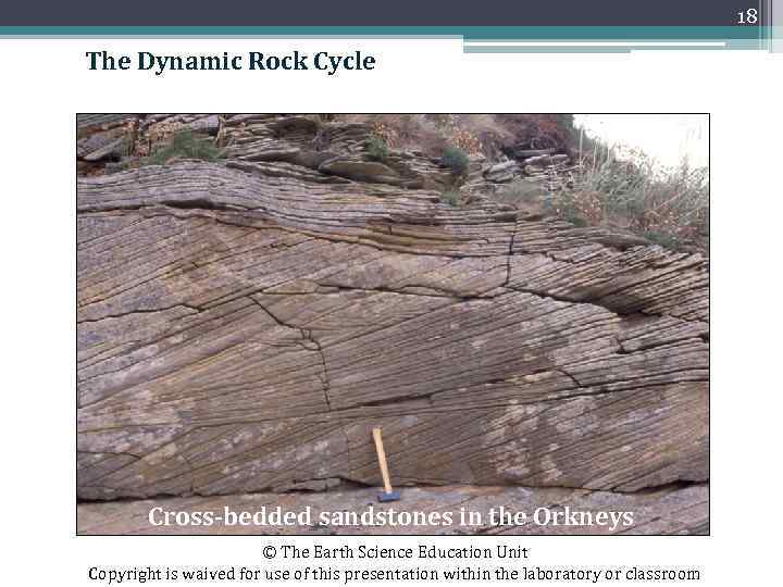 18 The Dynamic Rock Cycle Cross-bedded sandstones in the Orkneys © The Earth Science
