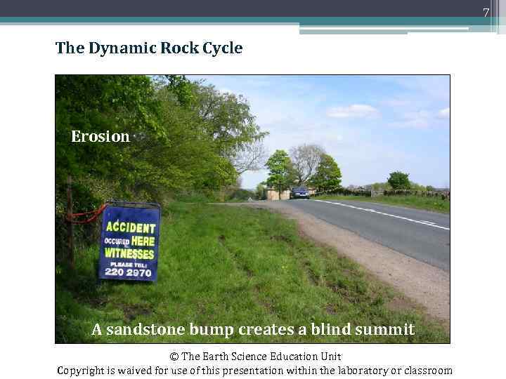 7 The Dynamic Rock Cycle Erosion A sandstone bump creates a blind summit ©