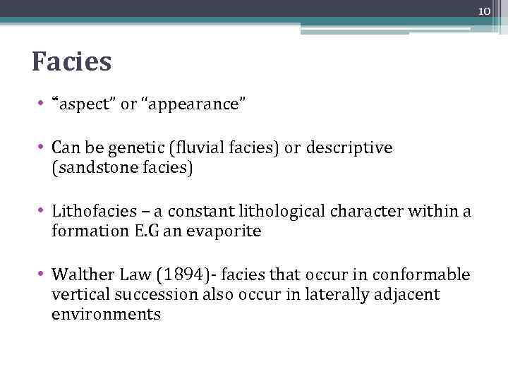 10 Facies • “aspect” or “appearance” • Can be genetic (fluvial facies) or descriptive