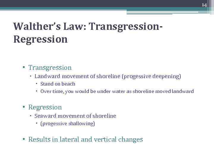 14 Walther’s Law: Transgression. Regression • Transgression Landward movement of shoreline (progessive deepening) Stand
