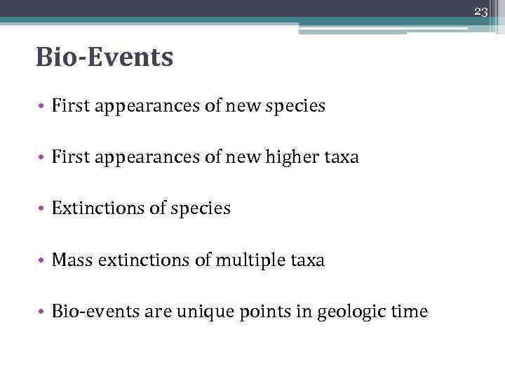 23 Bio-Events • First appearances of new species • First appearances of new higher