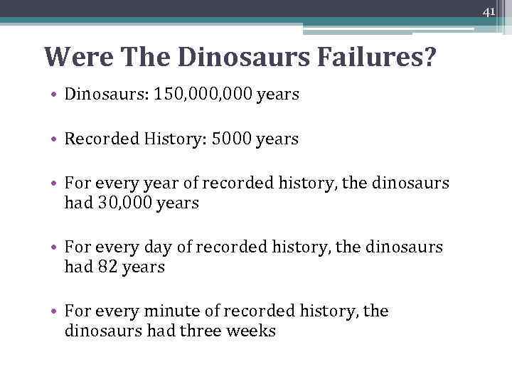 41 Were The Dinosaurs Failures? • Dinosaurs: 150, 000 years • Recorded History: 5000