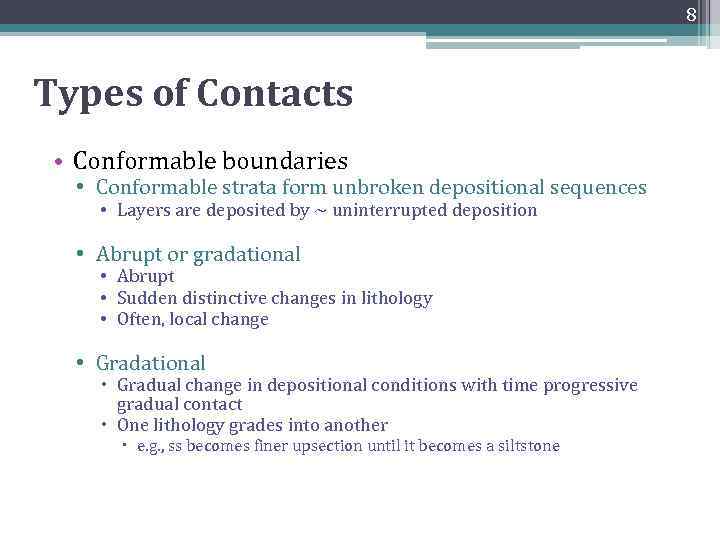 8 Types of Contacts • Conformable boundaries • Conformable strata form unbroken depositional sequences