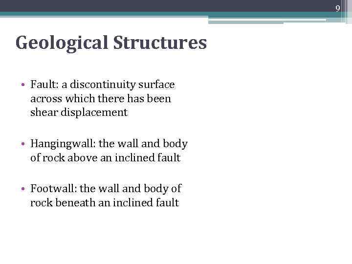 9 Geological Structures • Fault: a discontinuity surface across which there has been shear