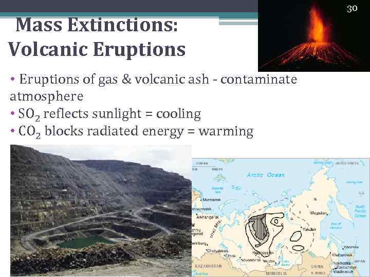 Mass Extinctions: Volcanic Eruptions 30 • Eruptions of gas & volcanic ash - contaminate