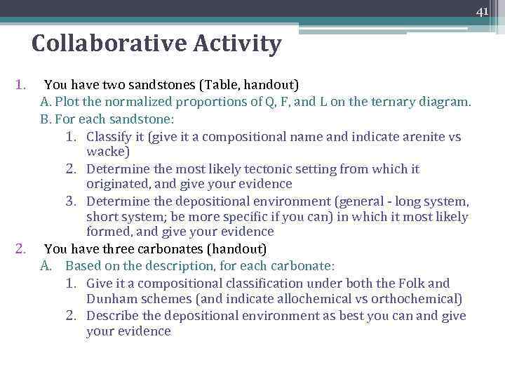 41 Collaborative Activity 1. 2. You have two sandstones (Table, handout) A. Plot the