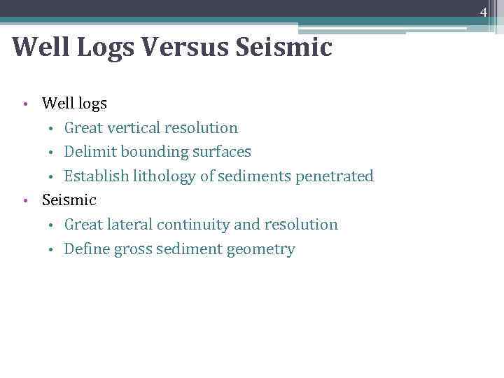 4 Well Logs Versus Seismic Well logs • Great vertical resolution • Delimit bounding