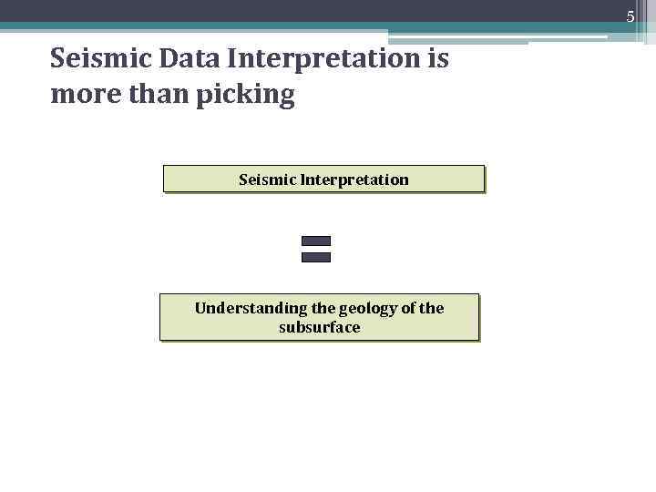 5 Seismic Data Interpretation is more than picking Seismic Interpretation Understanding the geology of