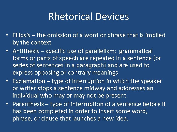 Rhetorical Devices • Ellipsis – the omission of a word or phrase that is