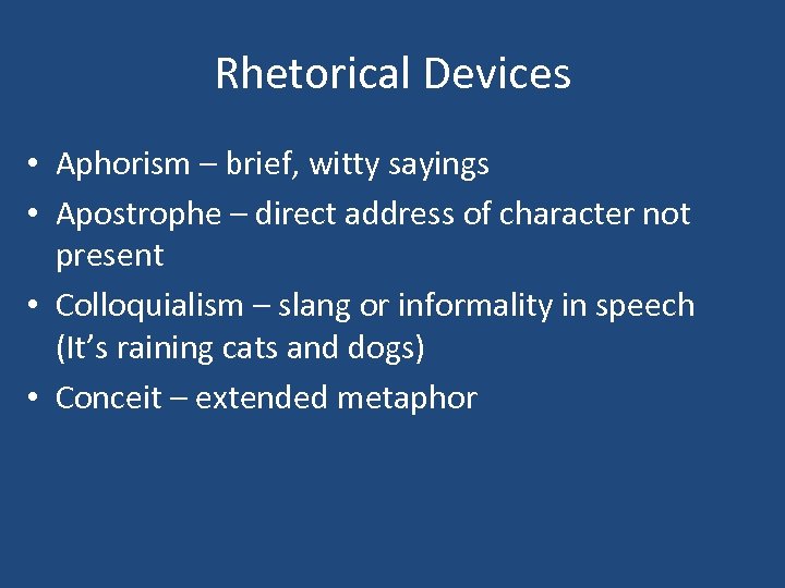 Rhetorical Devices • Aphorism – brief, witty sayings • Apostrophe – direct address of