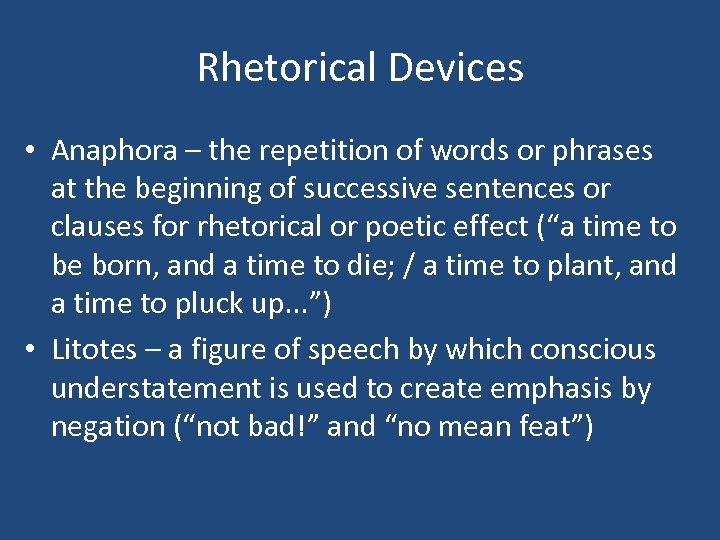 Rhetorical Devices • Anaphora – the repetition of words or phrases at the beginning