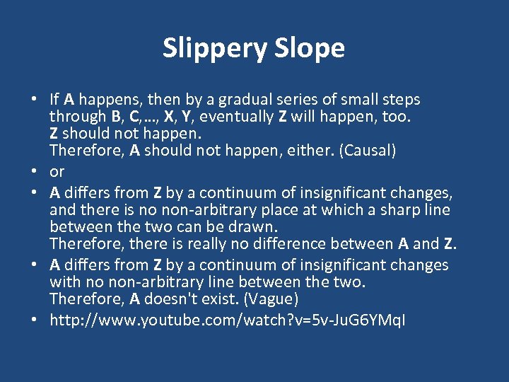 Slippery Slope • If A happens, then by a gradual series of small steps