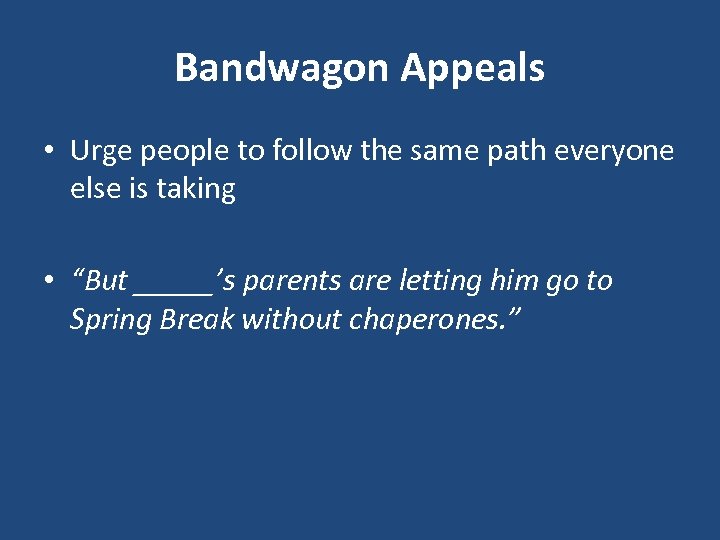 Bandwagon Appeals • Urge people to follow the same path everyone else is taking
