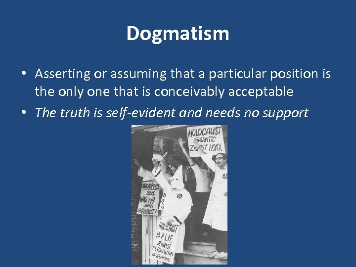 Dogmatism • Asserting or assuming that a particular position is the only one that
