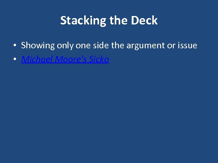 Stacking the Deck • Showing only one side the argument or issue • Michael