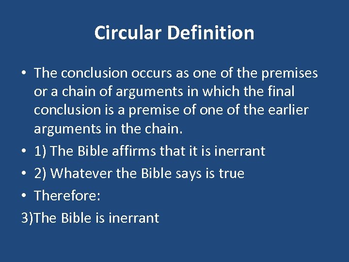 Circular Definition • The conclusion occurs as one of the premises or a chain