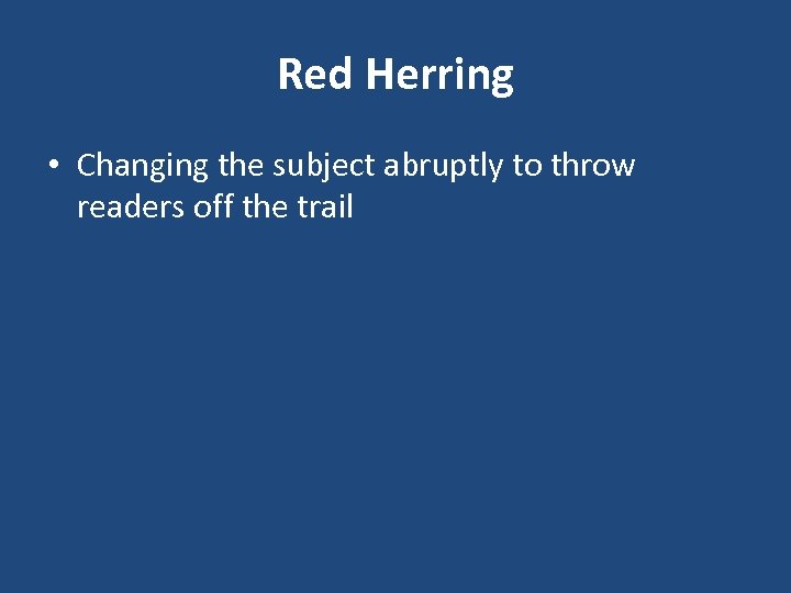 Red Herring • Changing the subject abruptly to throw readers off the trail 