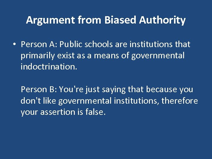 Argument from Biased Authority • Person A: Public schools are institutions that primarily exist