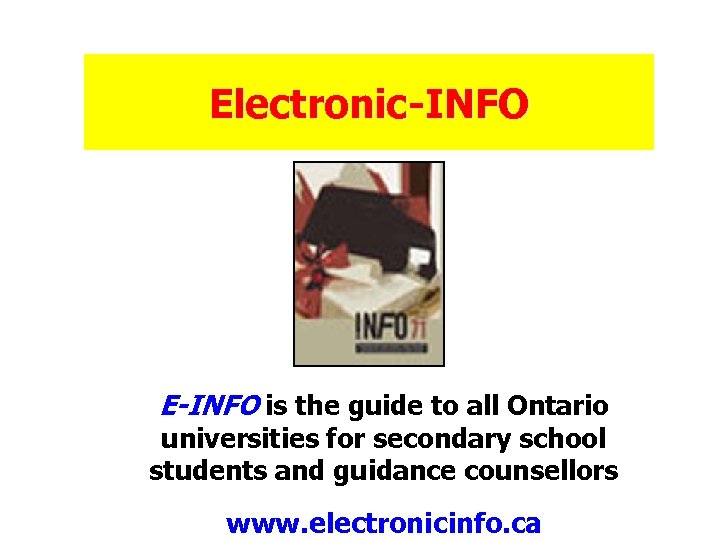 Electronic-INFO E-INFO is the guide to all Ontario universities for secondary school students and