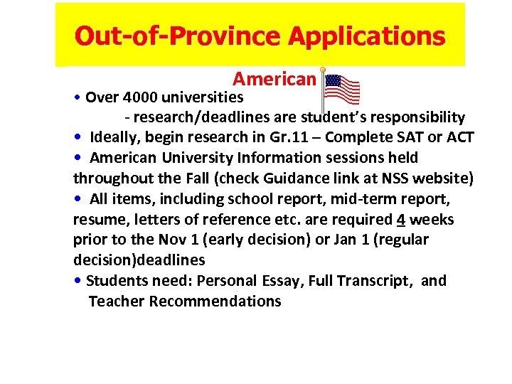 Out-of-Province Applications American • Over 4000 universities - research/deadlines are student’s responsibility • Ideally,