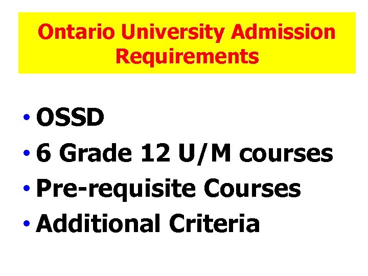 Ontario University Admission Requirements • OSSD • 6 Grade 12 U/M courses • Pre-requisite