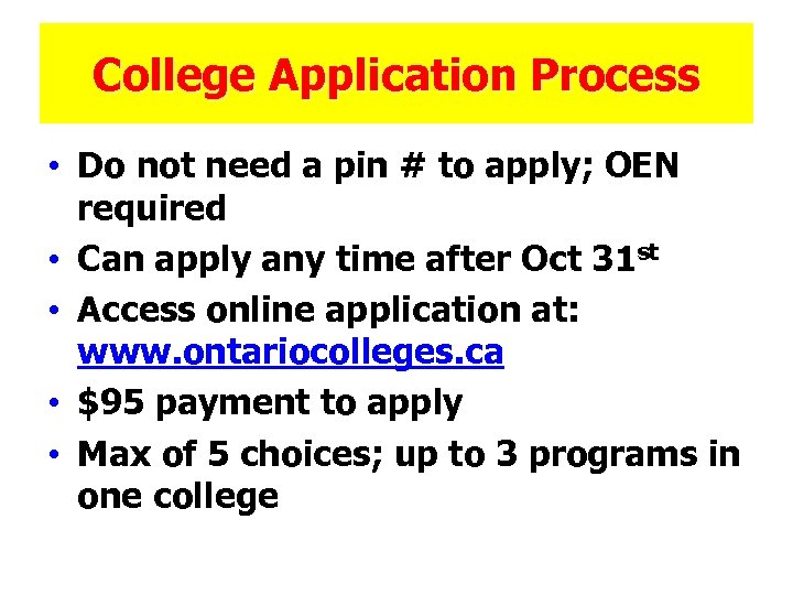 College Application Process • Do not need a pin # to apply; OEN required