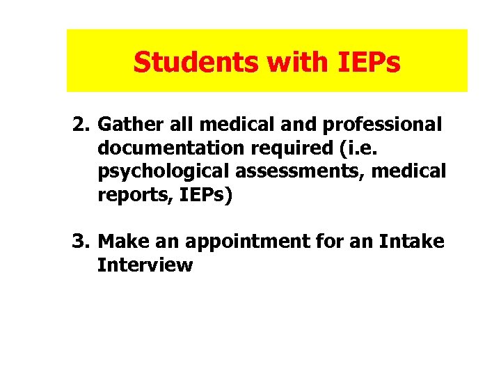 Students with IEPs 2. Gather all medical and professional documentation required (i. e. psychological