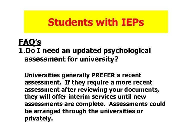 Students with IEPs FAQ’s 1. Do I need an updated psychological assessment for university?