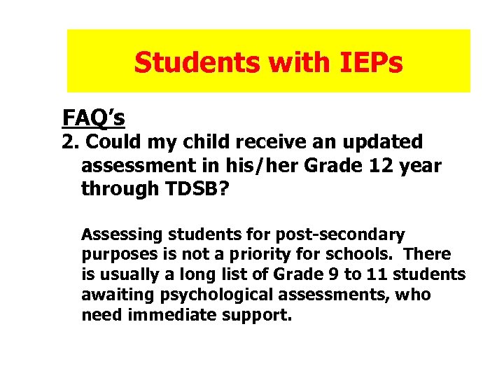 Students with IEPs FAQ’s 2. Could my child receive an updated assessment in his/her