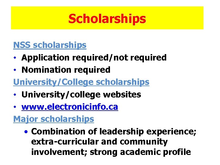 Scholarships NSS scholarships • Application required/not required • Nomination required University/College scholarships • University/college