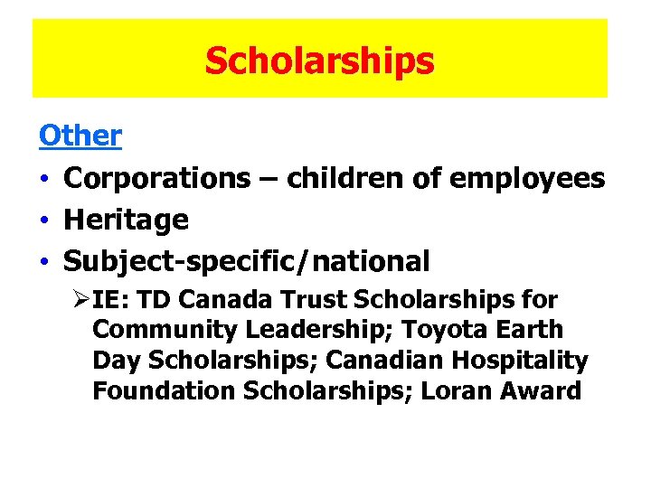 Scholarships Other • Corporations – children of employees • Heritage • Subject-specific/national ØIE: TD