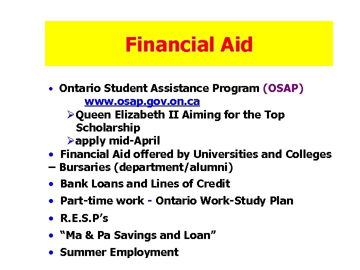 Financial Aid • Ontario Student Assistance Program (OSAP) www. osap. gov. on. ca ØQueen