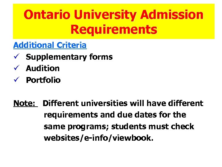 Ontario University Admission Requirements Additional Criteria ü Supplementary forms ü Audition ü Portfolio Note: