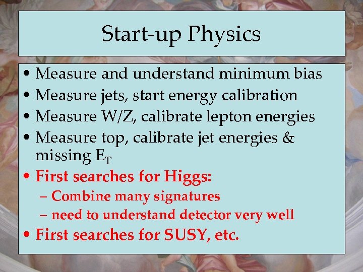 Start-up Physics • Measure and understand minimum bias • Measure jets, start energy calibration