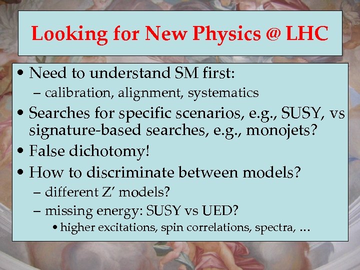 Looking for New Physics @ LHC • Need to understand SM first: – calibration,