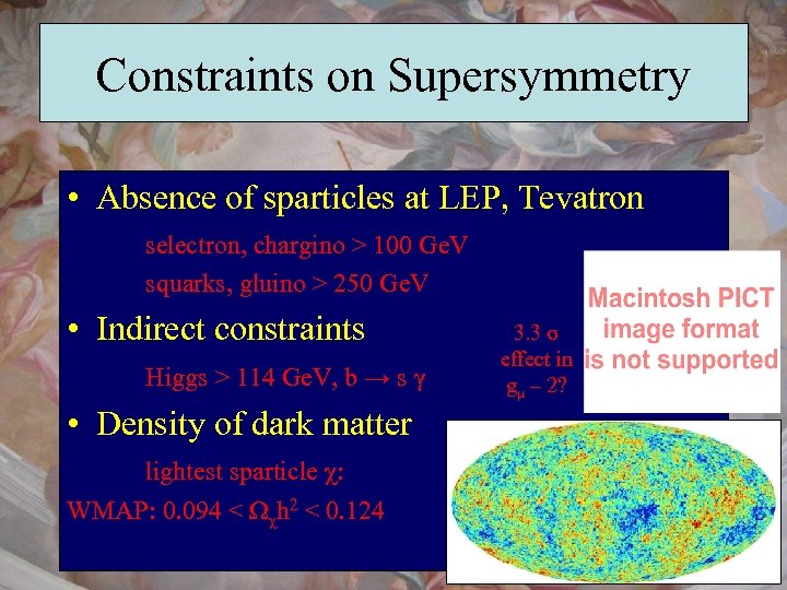 Constraints on Supersymmetry • Absence of sparticles at LEP, Tevatron selectron, chargino > 100